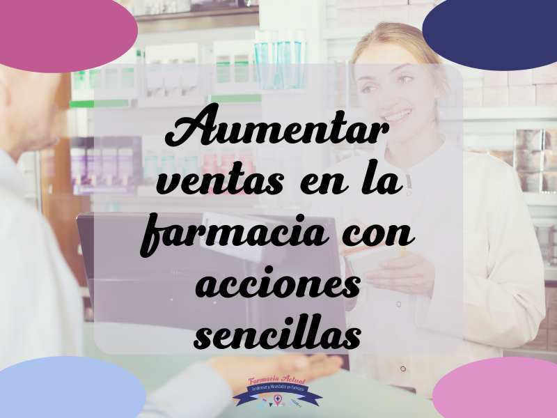 Aumentar ventas en la farmacia con acciones sencillas