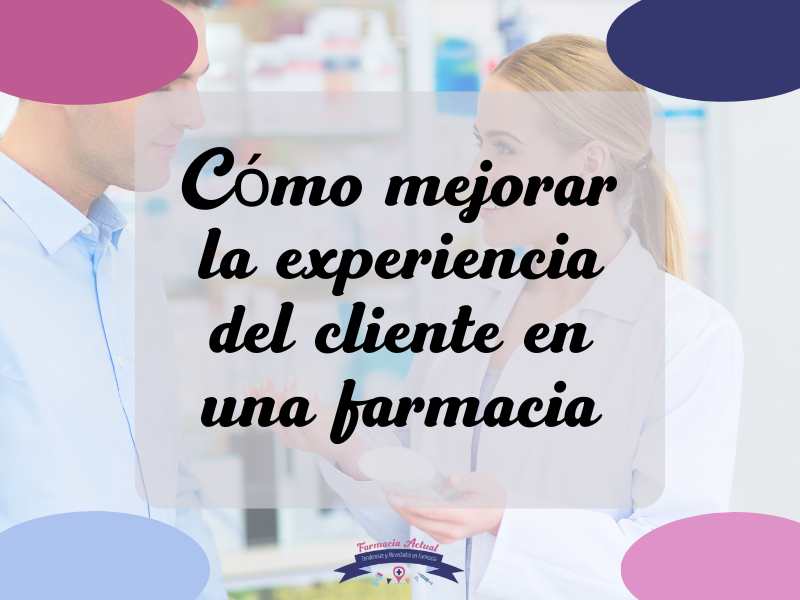 mejorar la experiencia del cliente en una farmacia